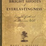 Bright Shoots of Everlastingness Essays on Faith and the American Wild Book Cover